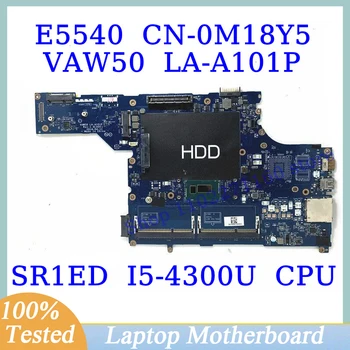 CN-0M18Y5 0M18Y5 M18Y5 Для DELL E5540 С материнской платой SR1ED I5-4300U CPU VAW50 LA-A101P Материнская плата ноутбука 100% Полностью Работает хорошо