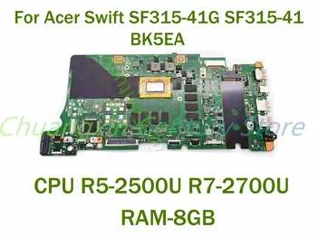 Для Acer Swift SF315-41G SF315-41 Материнская плата ноутбука BK5EA с процессором R5-2500U R7-2700U RAM-8GB 100% Протестирована, Полностью работает